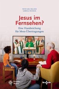 Jesus im Fernsehen? - Wallner, Pater Karl; Wozniak, Gabriela