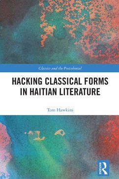 Hacking Classical Forms in Haitian Literature (eBook, ePUB) - Hawkins, Tom