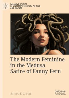 The Modern Feminine in the Medusa Satire of Fanny Fern - Caron, James E.