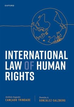 International Law of Human Rights - Cancado Trindade, Judge Antonio Augusto (former Judge of the Interna; Gonzalez-Salzberg, Damian A. (Associate Professor of Law, University