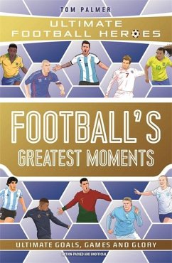 Football's Greatest Moments (Ultimate Football Heroes - The No.1 football series): Collect Them All! - Palmer, Tom