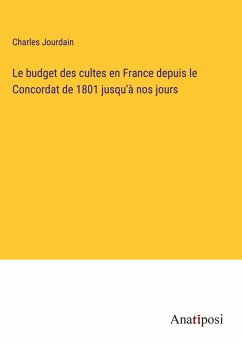 Cover Le budget des cultes en France depuis le Concordat de 1801 jusqu'à nos jours