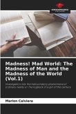 Madness! Mad World: The Madness of Man and the Madness of the World (Vol.1)