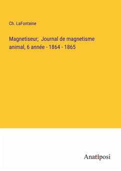 Magnetiseur; Journal de magnetisme animal, 6 année - 1864 - 1865 - Lafontaine, Ch.