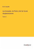 Les Enneades de Plotin; chef de l'ecole néoplatonicienne Les Enneades de Plotin; chef de l'ecole néoplatonicienne