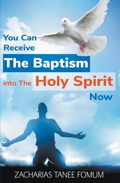 You Can Receive The Baptism into The Holy Spirit Now - Fomum, Zacharias Tanee
