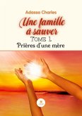 Une famille à sauver: Tome 1: Prières d'une mère