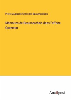 Mémoires de Beaumarchais dans l'affaire Goezman - De Beaumarchais, Pierre Augustin Caron
