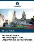 Internationale Beziehungen: Das Argentinien der Kirchners