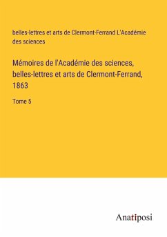 Mémoires de l'Académie des sciences, belles-lettres et arts de Clermont-Ferrand, 1863 - L'Académie des sciences, belles-lettres et arts de Clermont-Ferrand