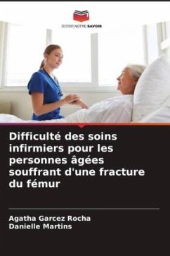 Difficulté des soins infirmiers pour les personnes âgées souffrant d'une fracture du fémur - Garcez Rocha, Agatha;Martins, Danielle