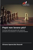 Papà non lavora più?