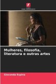 Mulheres, filosofia, literatura e outras artes