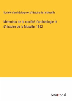 Mémoires de la société d'archéologie et d'histoire de la Moselle, 1862 - Société d'archéologie et d'histoire de la Moselle