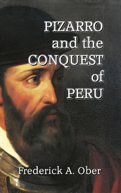 Pizarro and the Conquest of Peru - Ober, Frederick A.