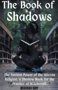 The Book of Shadows the Ancient Power of the Wiccan Religion. a Shadow Book for the Practice of Witchcraft. - Hoff, Miranda