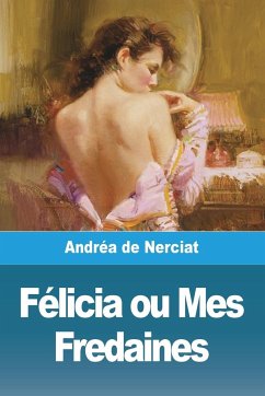 Félicia ou Mes Fredaines - de Nerciat, Andréa