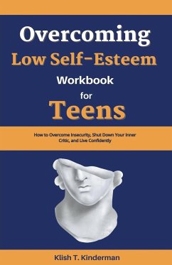 Overcoming Low Self-Esteem Workbook for Teens - Kinderman, Klish T.