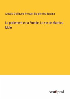 Le parlement et la Fronde; La vie de Mathieu Molé - de Barante, Amable-Guillaume-Prosper Brugière