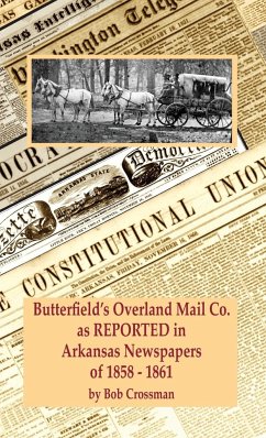 Butterfield's Overland Mail Co. as REPORTED in the Newspapers of Arkansas 1858-1861 - Crossman, Bob O