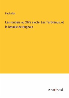 Les routiers au XIVe siecle; Les Tardvenus, et la bataille de Brignais - Allut, Paul