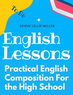 Practical English Composition For the High School - Edwin Lillie Miller