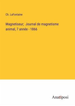 Magnetiseur; Journal de magnetisme animal, 7 année - 1866 - Lafontaine, Ch.