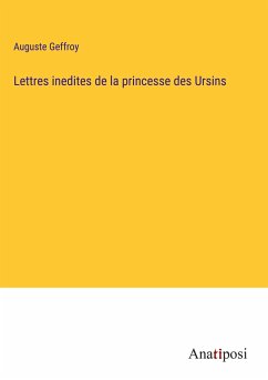 Lettres inedites de la princesse des Ursins - Geffroy, Auguste