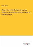 Maistre Pierre Pathelin; Suivi du nouveau Pathelin et du testament de Pathelin farces du quinzième siécle