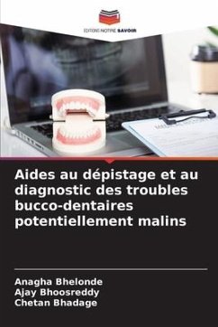 Aides au dépistage et au diagnostic des troubles bucco-dentaires potentiellement malins - Bhelonde, Anagha;Bhoosreddy, Ajay;Bhadage, Chetan