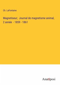 Magnetiseur; Journal de magnetisme animal, 2 année - 1859 - 1861 - Lafontaine, Ch.