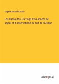 Les Bassoutos; Ou vingt-trois années de séjour et d'observations au sud de l'Afrique