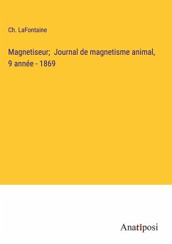 Magnetiseur; Journal de magnetisme animal, 9 année - 1869 - Lafontaine, Ch.