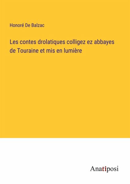 Les contes drolatiques colligez ez abbayes de Touraine et mis en lumière Les contes drolatiques colligez ez abbayes de Touraine et mis en lumière