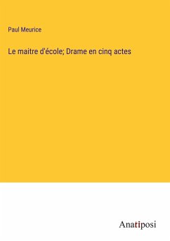 Le maitre d'école; Drame en cinq actes - Meurice, Paul