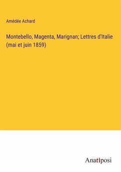 Montebello, Magenta, Marignan; Lettres d'Italie (mai et juin 1859) - Achard, Amédée
