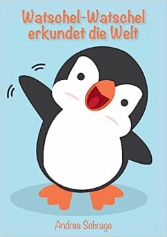 Watschel-Watschel erkundet die Welt (eBook, ePUB) - Schrage, Andrea
