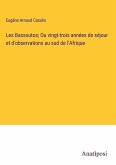 Les Bassoutos; Ou vingt-trois années de séjour et d'observations au sud de l'Afrique