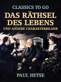 Das Räthsel des Lebens und andere Charakterbilder (eBook, ePUB) Das Räthsel des Lebens und andere Charakterbilder (eBook, ePUB)