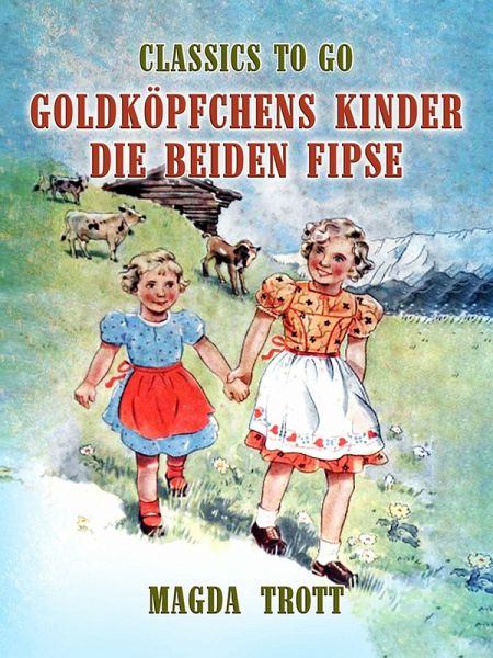 Goldköpfchens Kinder: Die beiden Fipse (eBook, ePUB) Goldköpfchens Kinder: Die beiden Fipse (eBook, ePUB)
