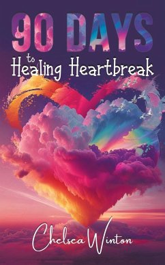 90 Days to Healing Heartbreak - Winton, Chelsea