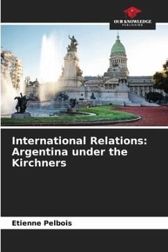 International Relations: Argentina under the Kirchners - Pelbois, Etienne