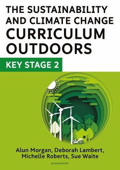 The Sustainability and Climate Change Curriculum Outdoors: Key Stage 2 - Lambert, Deborah; Waite, Sue; Roberts, Michelle