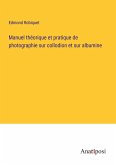 Manuel théorique et pratique de photographie sur collodion et sur albumine