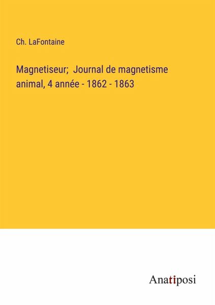 Magnetiseur; Journal de magnetisme animal, 4 année - 1862 - 1863