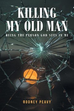 Killing My Old Man; Being the Person God Sees in Me - Peavy, Rodney