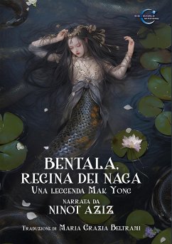 Bentala, regina dei Naga: Una leggenda Mak Yong (eBook, ePUB) - Aziz, Ninot