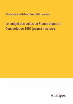 Le budget des cultes en France depuis le Concordat de 1801 jusqu'à nos jours - Brechillet Jourdain, Charles-Marie-Gabriel