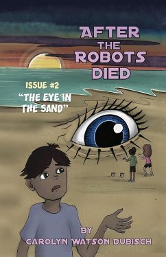 After The Robots Died, Issue #2, The Eye in the Sand - Watson-Dubisch, Carolyn