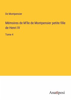 Mémoires de M'lle de Montpensier petite fille de Henri IV - de Montpensier